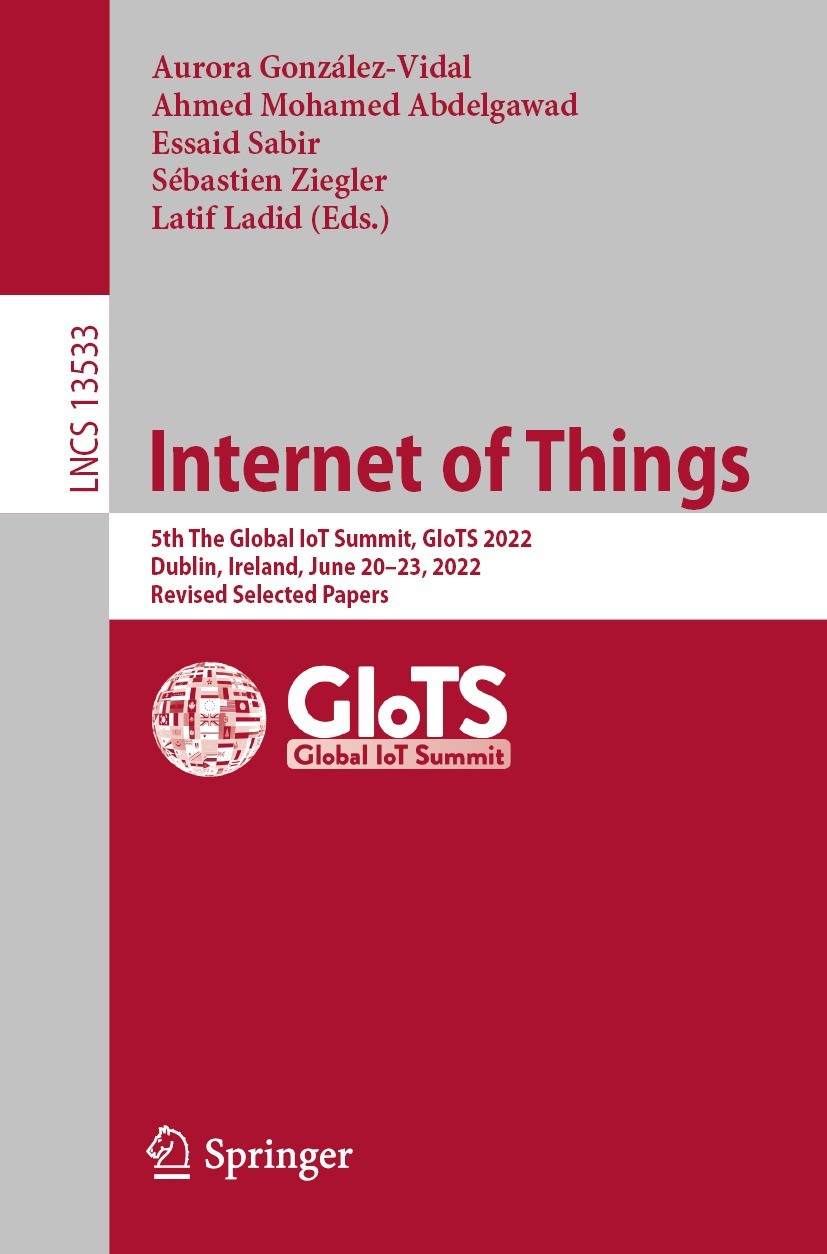 Titlebook: Internet of Things; 5th The Global IoT S Aurora González-Vidal,Ahmed Mohamed Abdelgawad,Lat Conference proceedings 2022 The Editor(s) (if a Titlebook: Internet of Things; 5th The Global IoT S Aurora González-Vidal,Ahmed Mohamed Abdelgawad,Lat Conference proceedings 2022 The Editor(s) (if a