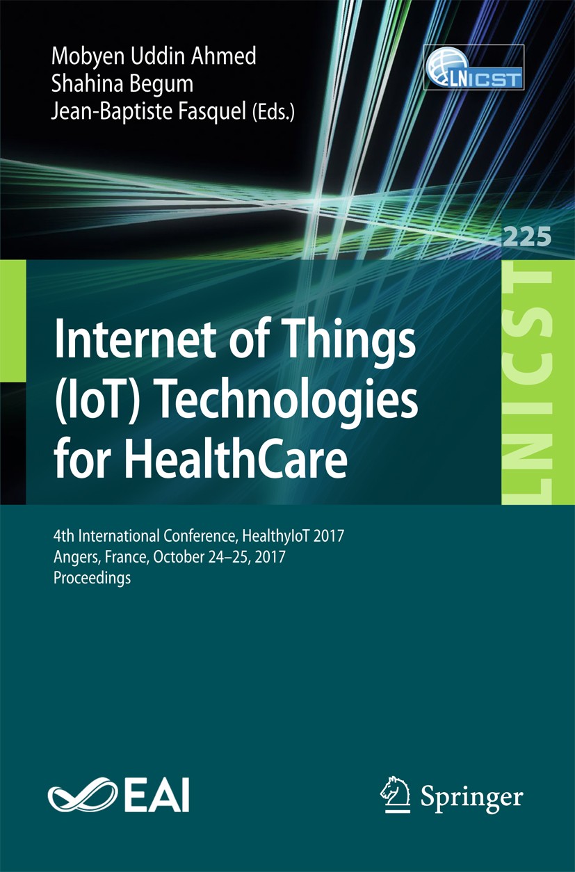 Titlebook: Internet of Things (IoT) Technologies for HealthCare; 4th International Co Mobyen Uddin Ahmed,Shahina Begum,Jean-Baptiste Fas Conference pr Titlebook: Internet of Things (IoT) Technologies for HealthCare; 4th International Co Mobyen Uddin Ahmed,Shahina Begum,Jean-Baptiste Fas Conference pr