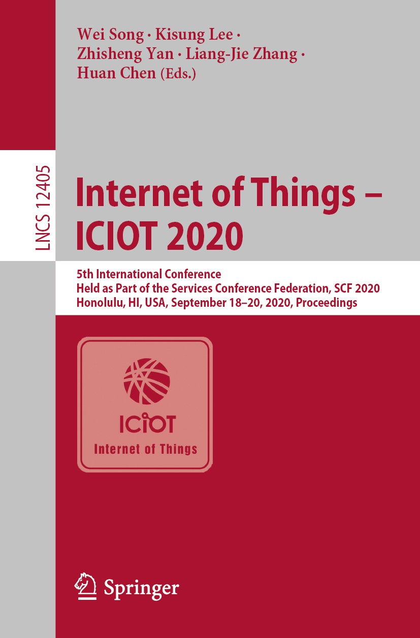 Titlebook: Internet of Things - ICIOT 2020; 5th International Co Wei Song,Kisung Lee,Huan Chen Conference proceedings 2020 Springer Nature Switzerland Titlebook: Internet of Things - ICIOT 2020; 5th International Co Wei Song,Kisung Lee,Huan Chen Conference proceedings 2020 Springer Nature Switzerland