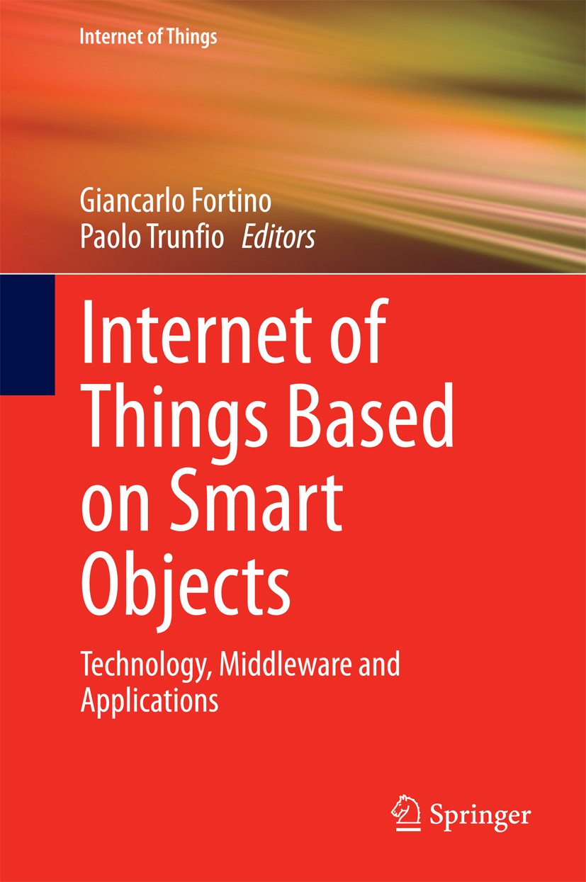 Titlebook: Internet of Things Based on Smart Objects; Technology, Middlewa Giancarlo Fortino,Paolo Trunfio Book 2014 Springer International Publishing Titlebook: Internet of Things Based on Smart Objects; Technology, Middlewa Giancarlo Fortino,Paolo Trunfio Book 2014 Springer International Publishing