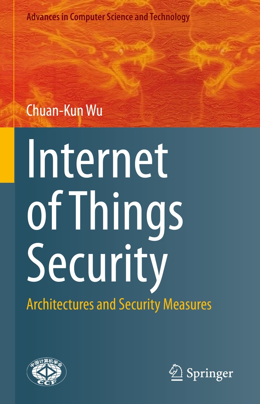 Titlebook: Internet of Things Security; Architectures and Se Chuan-Kun Wu Book 2021 Springer Nature Singapore Pte Ltd. 2021 Internet of Things.IoT Sec Titlebook: Internet of Things Security; Architectures and Se Chuan-Kun Wu Book 2021 Springer Nature Singapore Pte Ltd. 2021 Internet of Things.IoT Sec