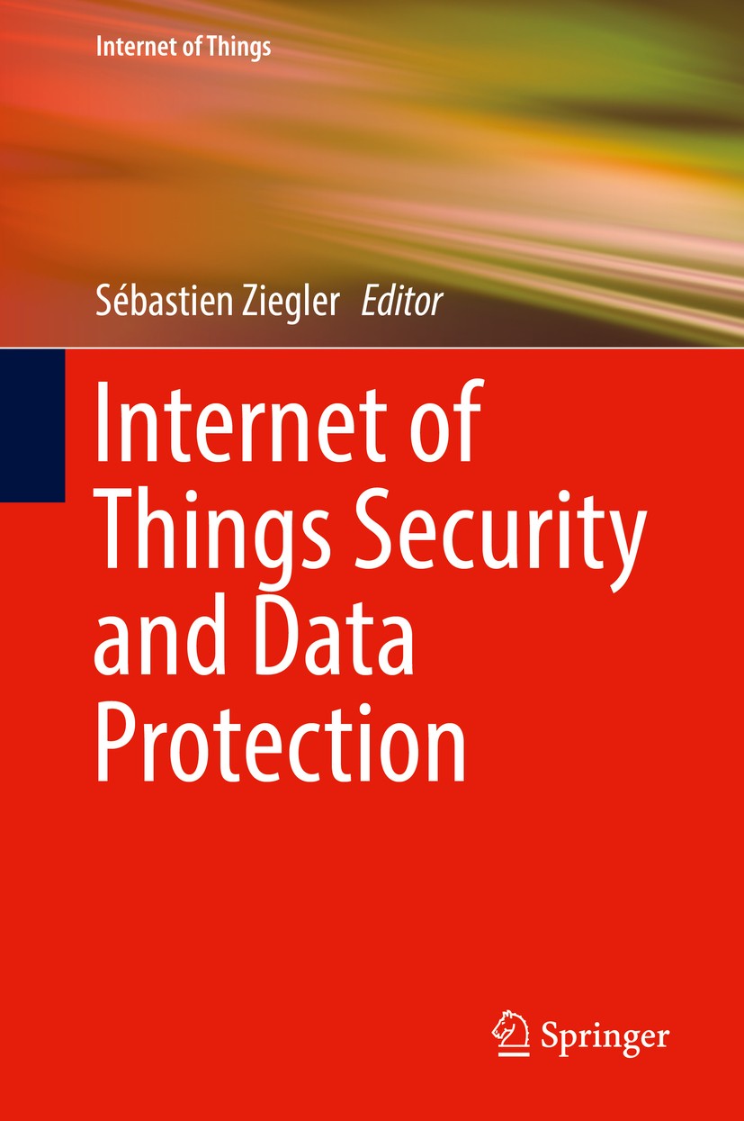 Titlebook: Internet of Things Security and Data Protection; Sébastien Ziegler Book 2019 Springer Nature Switzerland AG 2019 Internet of Things (IoT) Titlebook: Internet of Things Security and Data Protection; Sébastien Ziegler Book 2019 Springer Nature Switzerland AG 2019 Internet of Things (IoT)