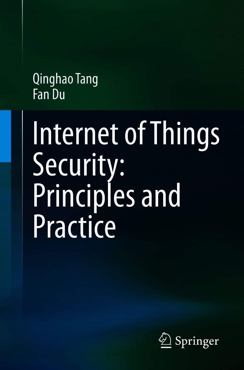 Titlebook: Internet of Things Security: Principles and Practice; Qinghao Tang,Fan Du Book 2021 The Editor(s) (if applicable) and The Author(s), under Titlebook: Internet of Things Security: Principles and Practice; Qinghao Tang,Fan Du Book 2021 The Editor(s) (if applicable) and The Author(s), under