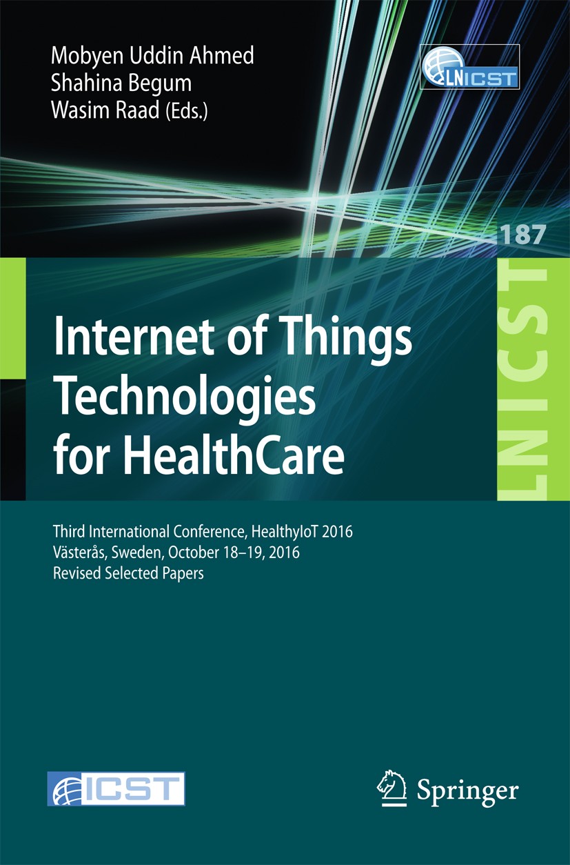 Titlebook: Internet of Things Technologies for HealthCare; Third International Mobyen Uddin Ahmed,Shahina Begum,Wasim Raad Conference proceedings 201 Titlebook: Internet of Things Technologies for HealthCare; Third International Mobyen Uddin Ahmed,Shahina Begum,Wasim Raad Conference proceedings 201
