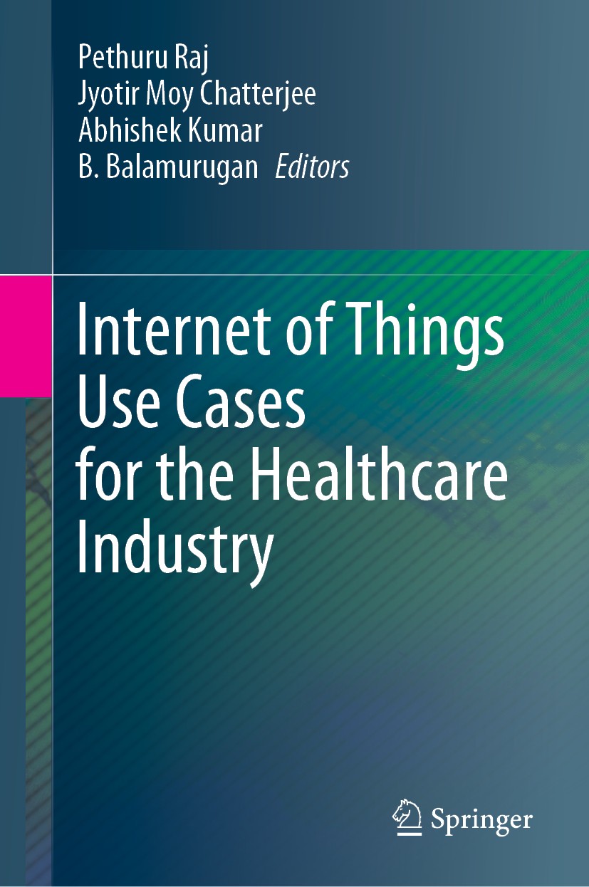 Titlebook: Internet of Things Use Cases for the Healthcare Industry; Pethuru Raj,Jyotir Moy Chatterjee,B. Balamurugan Book 2020 Springer Nature Switz Titlebook: Internet of Things Use Cases for the Healthcare Industry; Pethuru Raj,Jyotir Moy Chatterjee,B. Balamurugan Book 2020 Springer Nature Switz