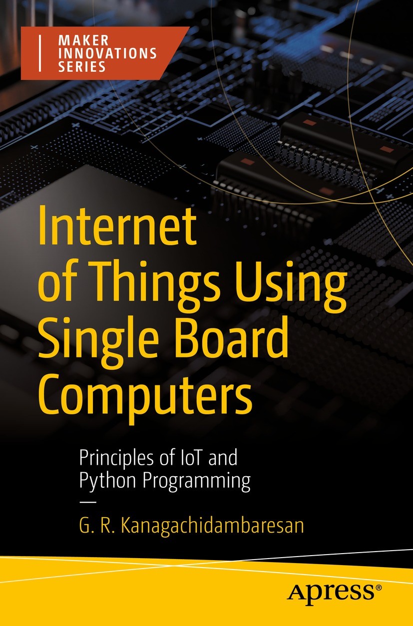 Titlebook: Internet of Things Using Single Board Computers; Principles of IoT an G. R. Kanagachidambaresan Book 2022 G. R. Kanagachidambaresan 2022 In Titlebook: Internet of Things Using Single Board Computers; Principles of IoT an G. R. Kanagachidambaresan Book 2022 G. R. Kanagachidambaresan 2022 In