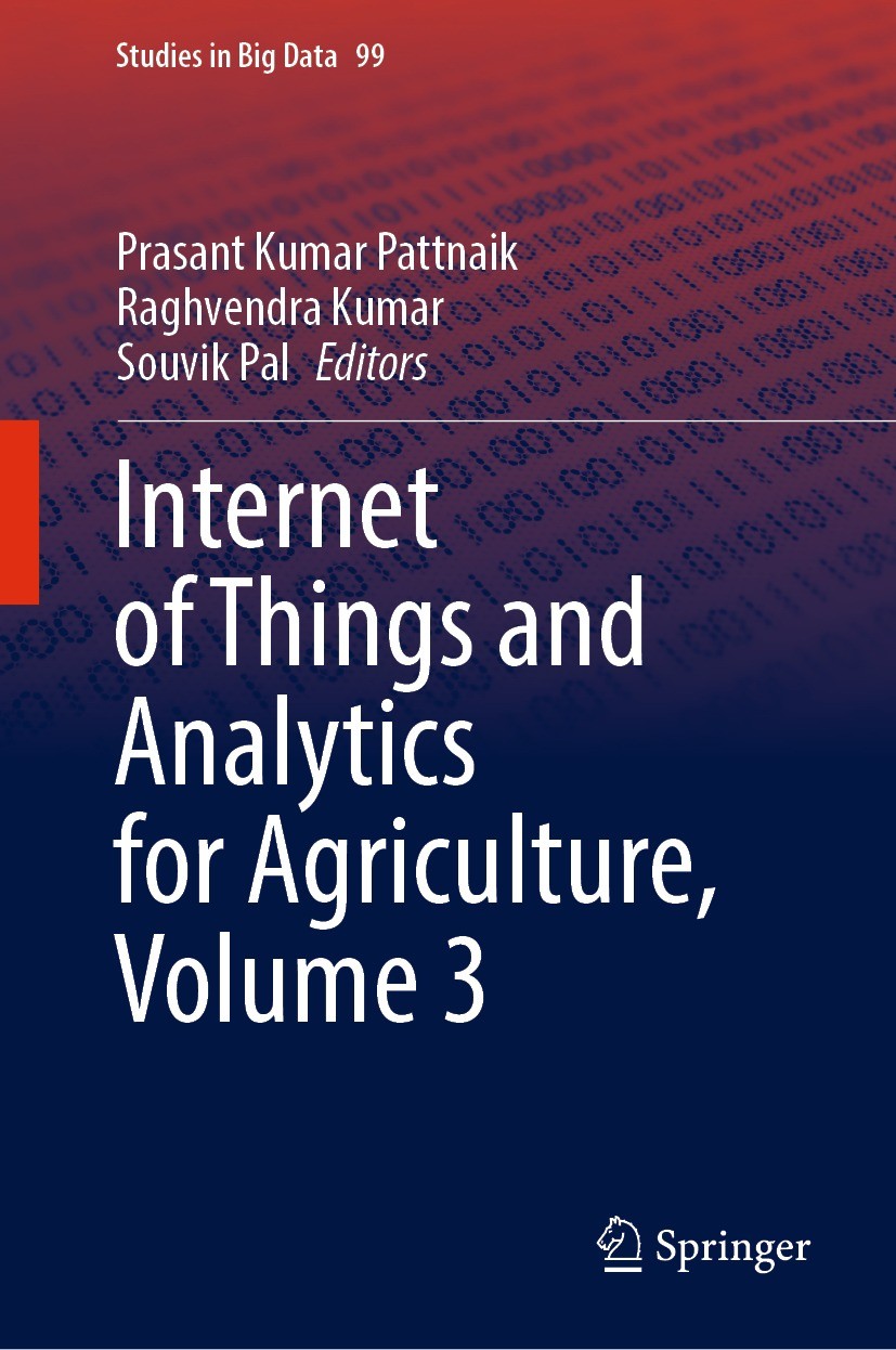 Titlebook: Internet of Things and Analytics for Agriculture, Volume 3; Prasant Kumar Pattnaik,Raghvendra Kumar,Souvik Pal Book 2022 The Editor(s) (if Titlebook: Internet of Things and Analytics for Agriculture, Volume 3; Prasant Kumar Pattnaik,Raghvendra Kumar,Souvik Pal Book 2022 The Editor(s) (if