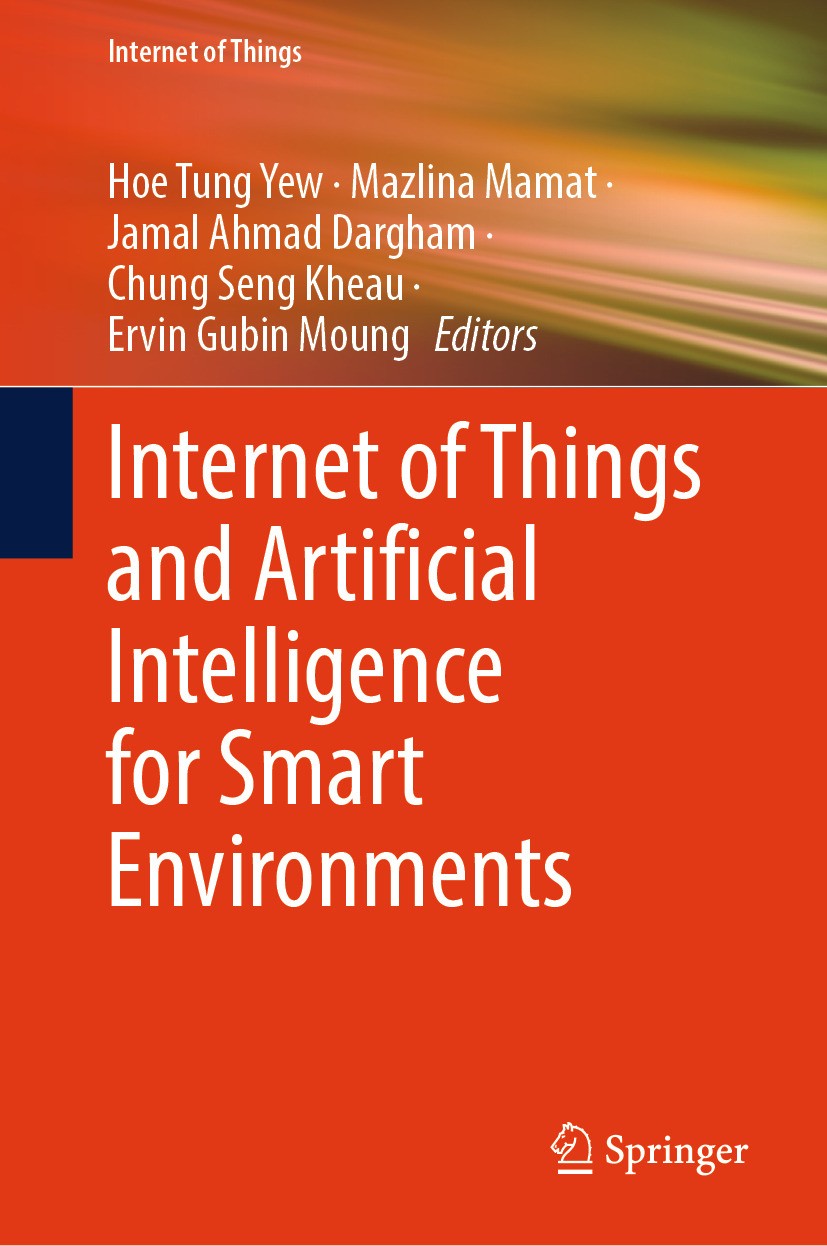 Titlebook: Internet of Things and Artificial Intelligence for Smart Environments; Hoe Tung Yew,Mazlina Mamat,Ervin Gubin Moung Book 2024 The Editor(s Titlebook: Internet of Things and Artificial Intelligence for Smart Environments; Hoe Tung Yew,Mazlina Mamat,Ervin Gubin Moung Book 2024 The Editor(s