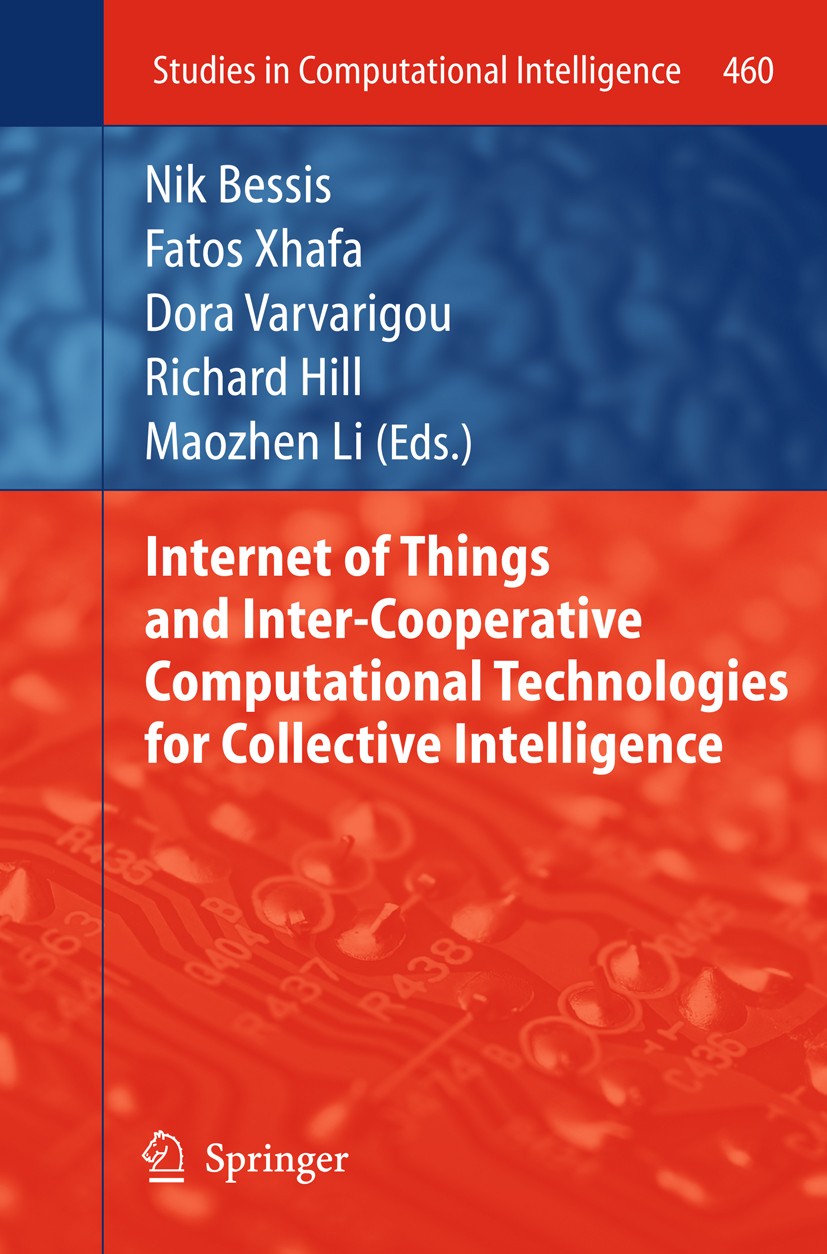 Titlebook: Internet of Things and Inter-cooperative Computational Technologies for Collective Intelligence; Nik Bessis,Fatos Xhafa,Maozhen Li Book 20 Titlebook: Internet of Things and Inter-cooperative Computational Technologies for Collective Intelligence; Nik Bessis,Fatos Xhafa,Maozhen Li Book 20