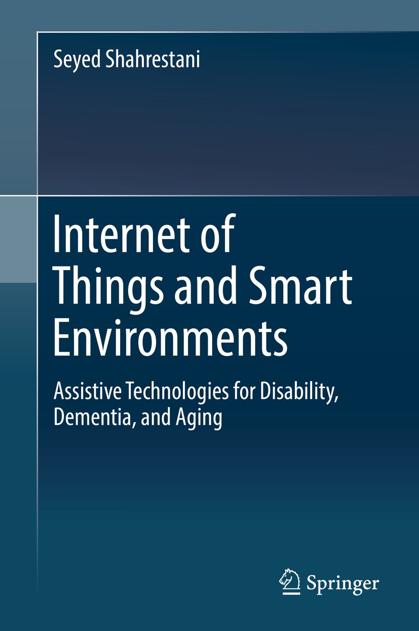 Titlebook: Internet of Things and Smart Environments; Assistive Technologi Seyed Shahrestani Book 2017 Springer International Publishing AG 2017 Inter Titlebook: Internet of Things and Smart Environments; Assistive Technologi Seyed Shahrestani Book 2017 Springer International Publishing AG 2017 Inter