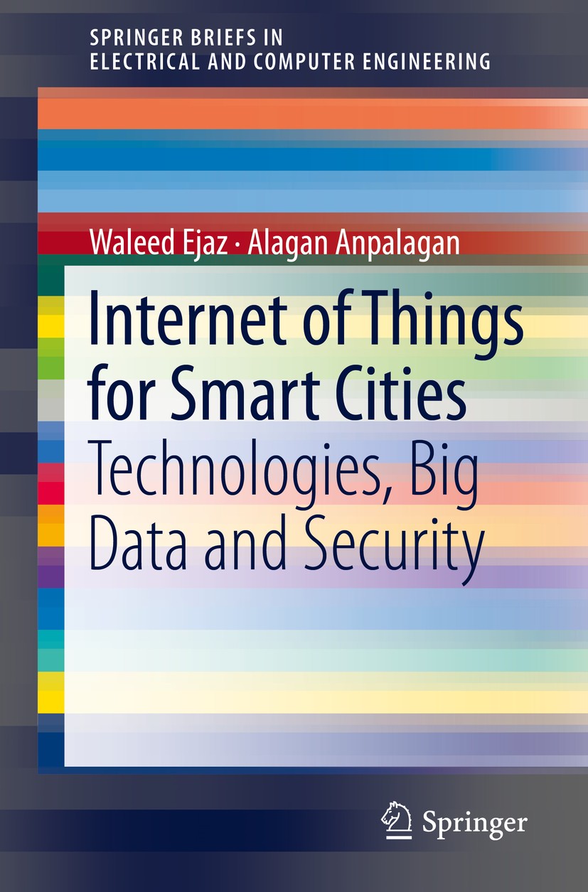 Titlebook: Internet of Things for Smart Cities; Technologies, Big Da Waleed Ejaz,Alagan Anpalagan Book 2019 The Author(s), under exclusive licence to Titlebook: Internet of Things for Smart Cities; Technologies, Big Da Waleed Ejaz,Alagan Anpalagan Book 2019 The Author(s), under exclusive licence to