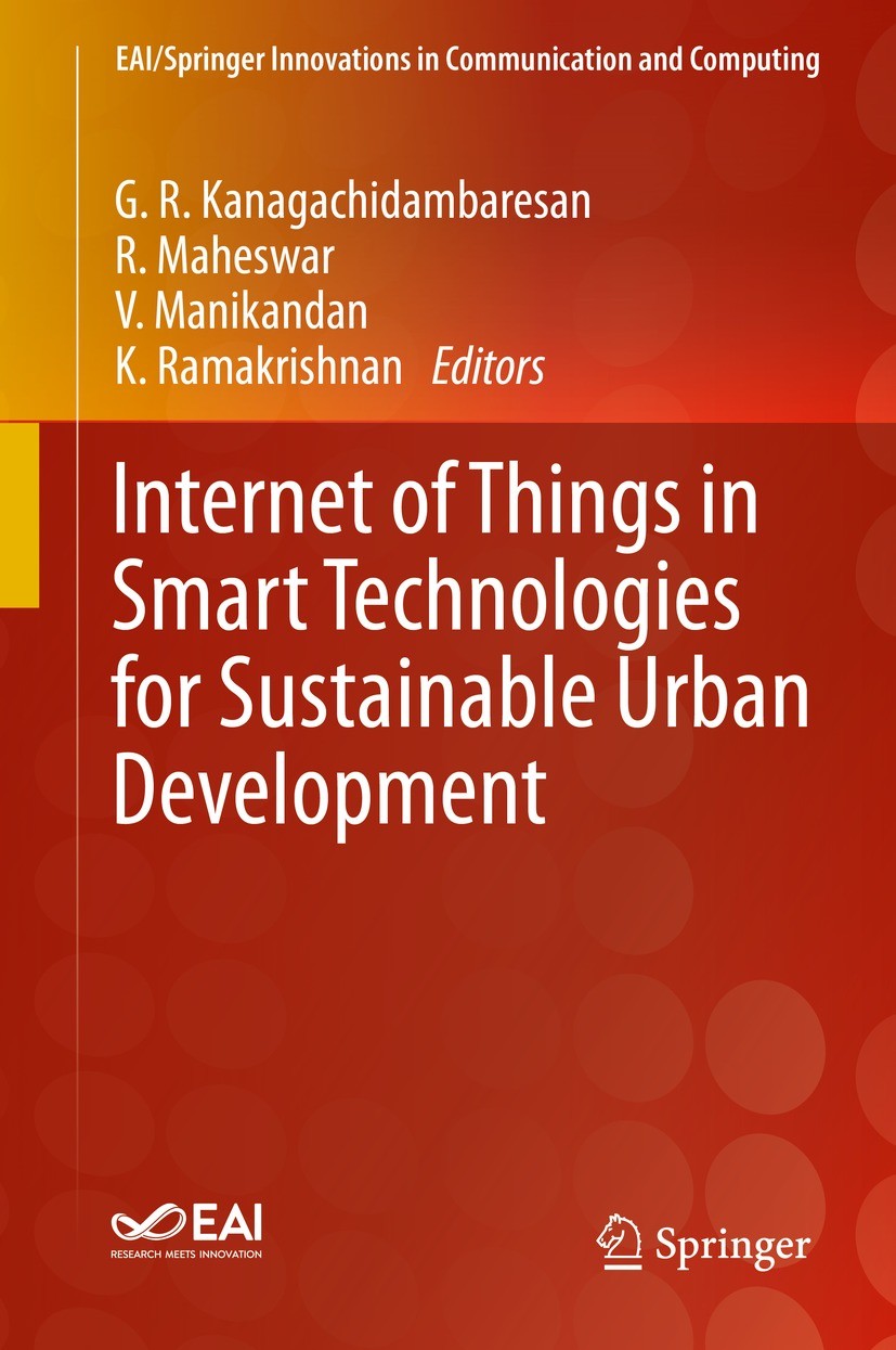 Titlebook: Internet of Things in Smart Technologies for Sustainable Urban Development; G. R. Kanagachidambaresan,R. Maheswar,K. Ramakrish Book 2020 S Titlebook: Internet of Things in Smart Technologies for Sustainable Urban Development; G. R. Kanagachidambaresan,R. Maheswar,K. Ramakrish Book 2020 S
