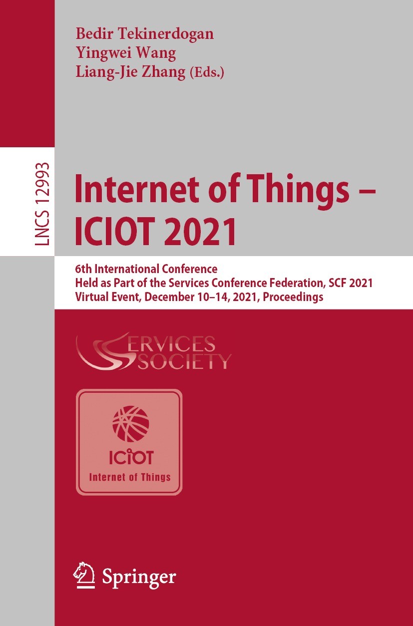 Titlebook: Internet of Things – ICIOT 2021; 6th International Co Bedir Tekinerdogan,Yingwei Wang,Liang-Jie Zhang Conference proceedings 2022 Springer Titlebook: Internet of Things – ICIOT 2021; 6th International Co Bedir Tekinerdogan,Yingwei Wang,Liang-Jie Zhang Conference proceedings 2022 Springer
