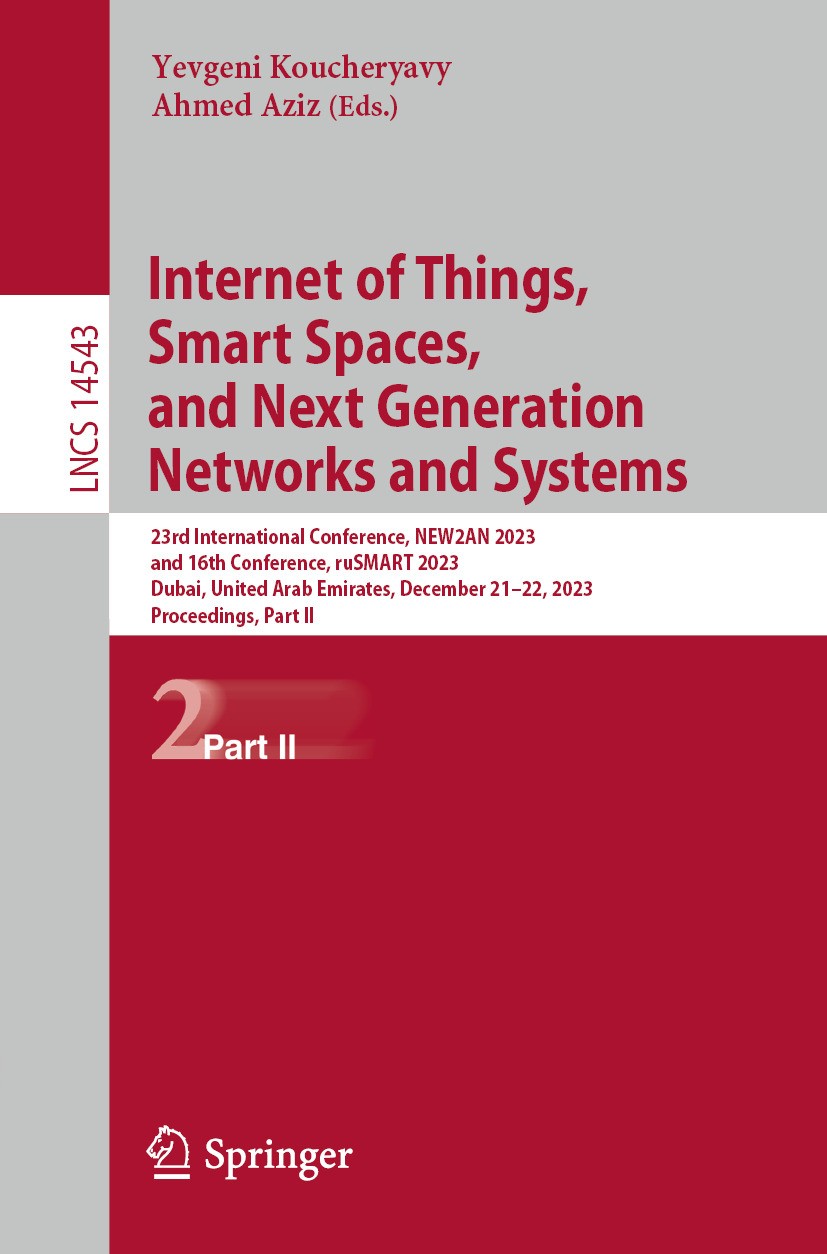 Titlebook: Internet of Things, Smart Spaces, and Next Generation Networks and Systems; 23rd International C Yevgeni Koucheryavy,Ahmed Aziz Conference Titlebook: Internet of Things, Smart Spaces, and Next Generation Networks and Systems; 23rd International C Yevgeni Koucheryavy,Ahmed Aziz Conference