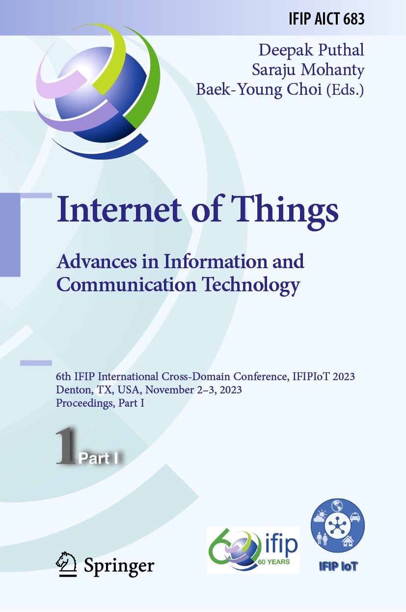Titlebook: Internet of Things. Advances in Information and Communication Technology; 6th IFIP Internation Deepak Puthal,Saraju Mohanty,Baek-Young Choi Titlebook: Internet of Things. Advances in Information and Communication Technology; 6th IFIP Internation Deepak Puthal,Saraju Mohanty,Baek-Young Choi