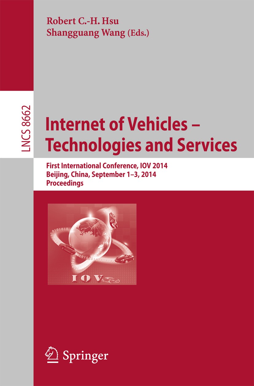 Titlebook: Internet of Vehicles -- Technologies and Services; First International Robert C.-H. Hsu,Shangguang Wang Conference proceedings 2014 Spring Titlebook: Internet of Vehicles -- Technologies and Services; First International Robert C.-H. Hsu,Shangguang Wang Conference proceedings 2014 Spring