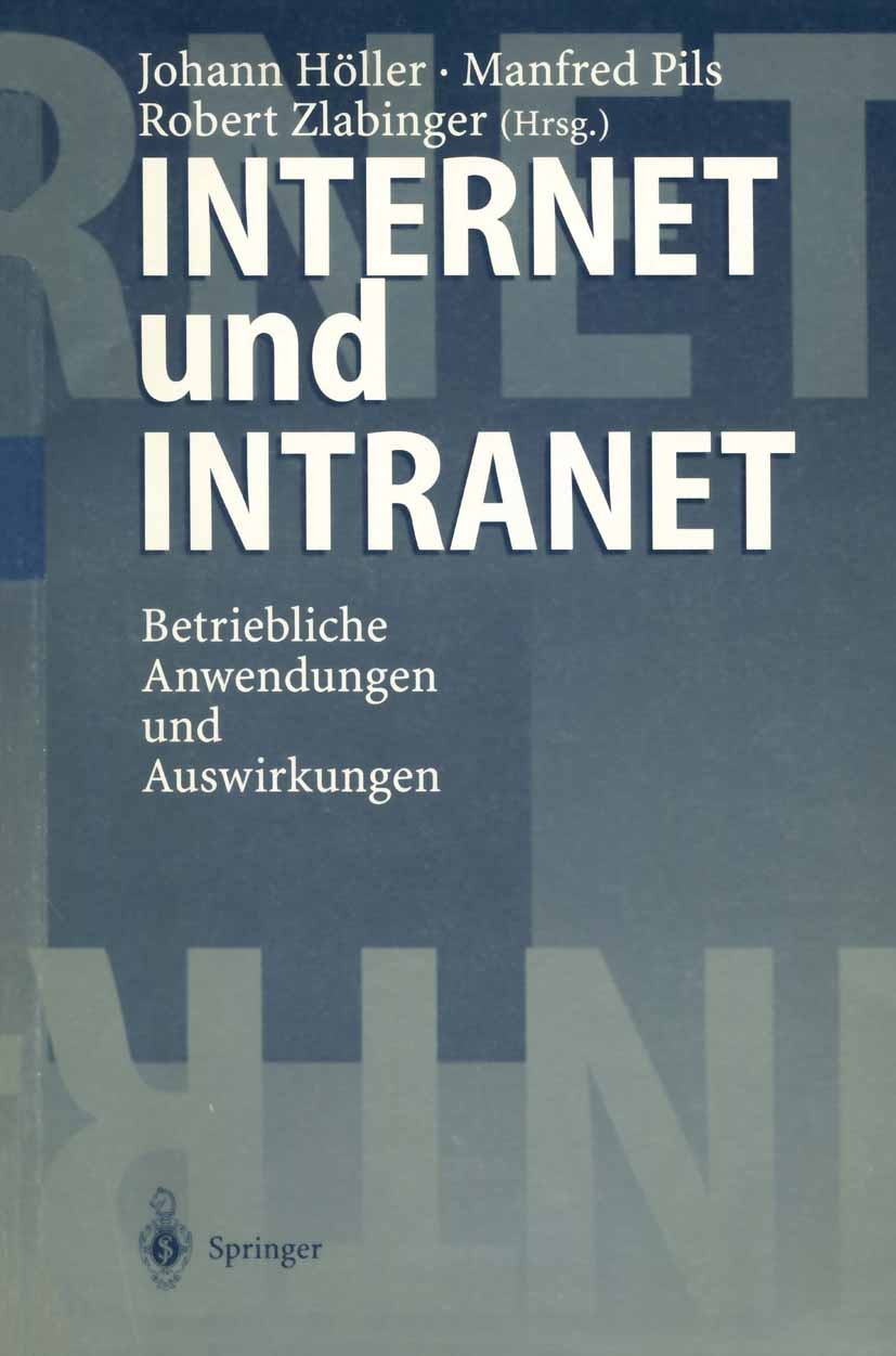 Titlebook: Internet und Intranet; Betriebliche Anwendu Johann Höller,Manfred Pils,Robert Zlabinger Book 19981st edition Springer-Verlag Berlin Heidelb Titlebook: Internet und Intranet; Betriebliche Anwendu Johann Höller,Manfred Pils,Robert Zlabinger Book 19981st edition Springer-Verlag Berlin Heidelb