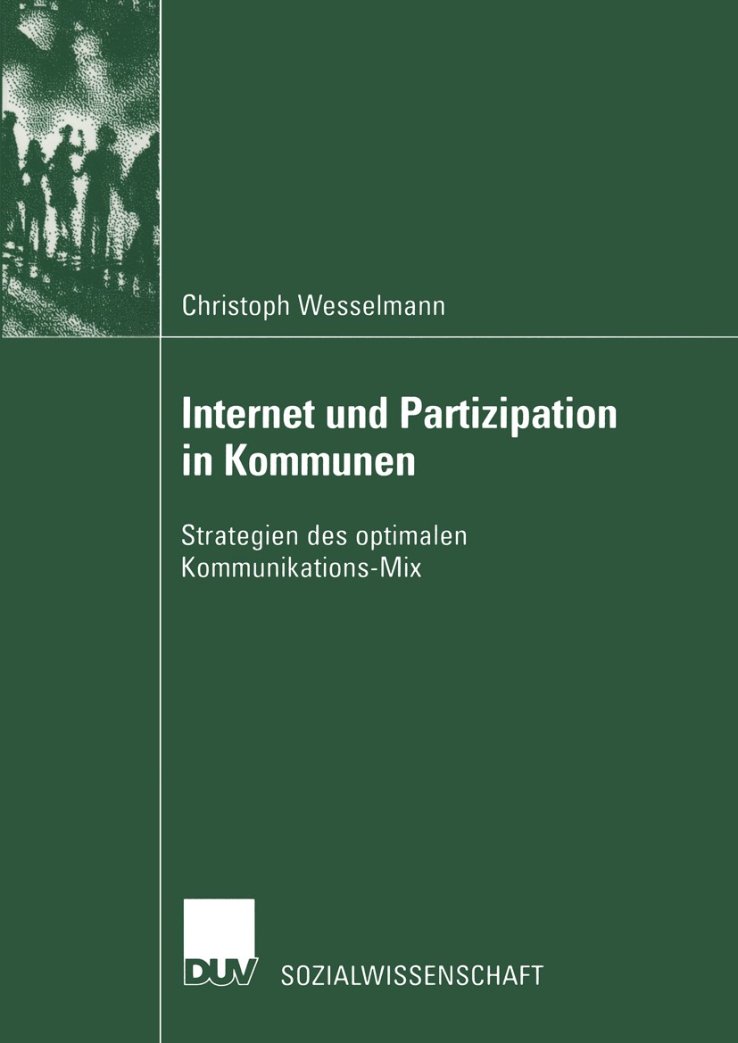 Titlebook: Internet und Partizipation in Kommunen; Strategien des optim Christoph Wesselmann Book 2002 Springer Fachmedien Wiesbaden 2002 Bürgerbeteil Titlebook: Internet und Partizipation in Kommunen; Strategien des optim Christoph Wesselmann Book 2002 Springer Fachmedien Wiesbaden 2002 Bürgerbeteil