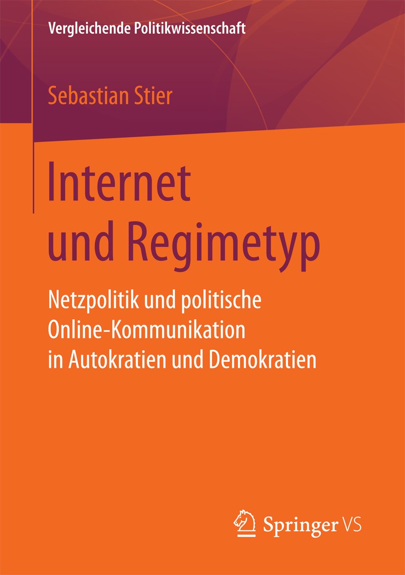 Titlebook: Internet und Regimetyp; Netzpolitik und poli Sebastian Stier Book 2017 Der/die Herausgeber bzw. der/die Autor(en), exklusiv lizenziert an S Titlebook: Internet und Regimetyp; Netzpolitik und poli Sebastian Stier Book 2017 Der/die Herausgeber bzw. der/die Autor(en), exklusiv lizenziert an S