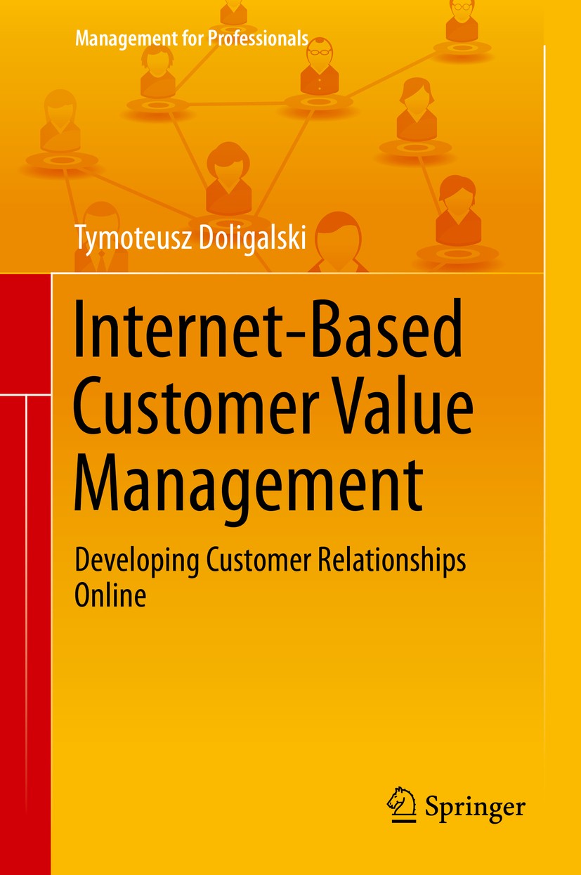 Titlebook: Internet-Based Customer Value Management; Developing Customer Tymoteusz Doligalski Book 2015 Springer International Publishing Switzerland Titlebook: Internet-Based Customer Value Management; Developing Customer Tymoteusz Doligalski Book 2015 Springer International Publishing Switzerland