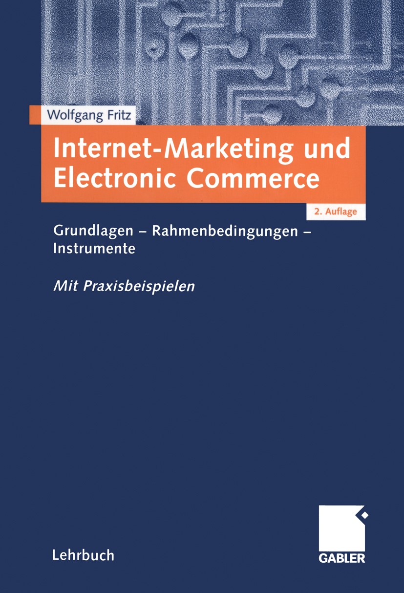Titlebook: Internet-Marketing und Electronic Commerce; Grundlagen - Rahmenb Wolfgang Fritz Textbook 2001Latest edition Springer Fachmedien Wiesbaden 2 Titlebook: Internet-Marketing und Electronic Commerce; Grundlagen - Rahmenb Wolfgang Fritz Textbook 2001Latest edition Springer Fachmedien Wiesbaden 2