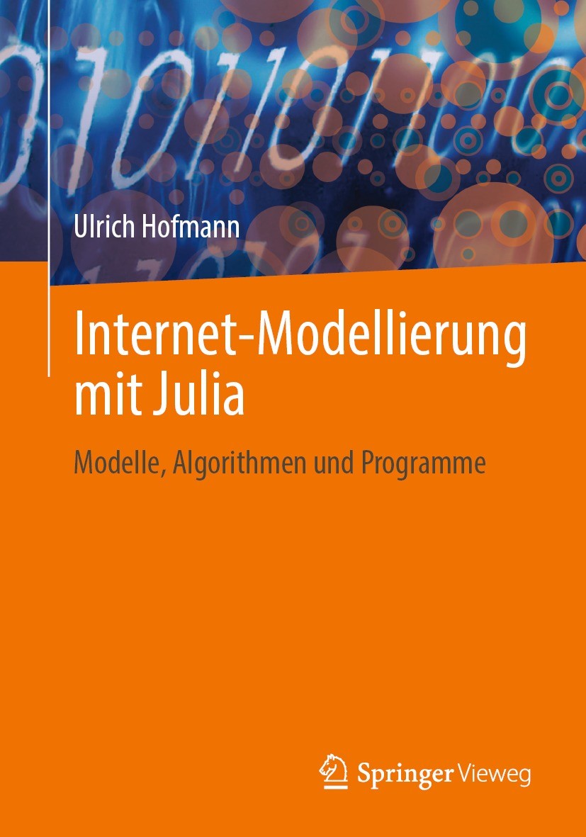 Titlebook: Internet-Modellierung mit Julia; Modelle, Algorithmen Ulrich Hofmann Book 2022 Der/die Herausgeber bzw. der/die Autor(en), exklusiv lizenzi Titlebook: Internet-Modellierung mit Julia; Modelle, Algorithmen Ulrich Hofmann Book 2022 Der/die Herausgeber bzw. der/die Autor(en), exklusiv lizenzi