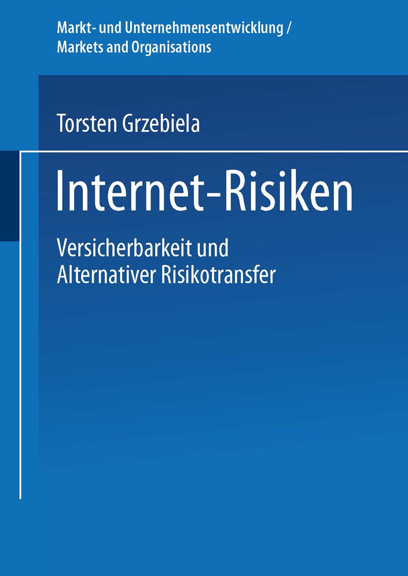 Titlebook: Internet-Risiken; Versicherbarkeit und Torsten Grzebiela Book 2002 Springer Fachmedien Wiesbaden 2002 ART-Instrumente.Alternativer Risikotr Titlebook: Internet-Risiken; Versicherbarkeit und Torsten Grzebiela Book 2002 Springer Fachmedien Wiesbaden 2002 ART-Instrumente.Alternativer Risikotr