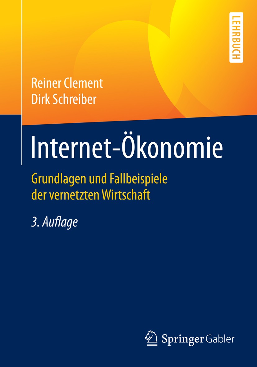 Titlebook: Internet-Ökonomie; Grundlagen und Fallb Reiner Clement,Dirk Schreiber Textbook 20163rd edition Springer-Verlag Berlin Heidelberg 2016 E-Bus Titlebook: Internet-Ökonomie; Grundlagen und Fallb Reiner Clement,Dirk Schreiber Textbook 20163rd edition Springer-Verlag Berlin Heidelberg 2016 E-Bus