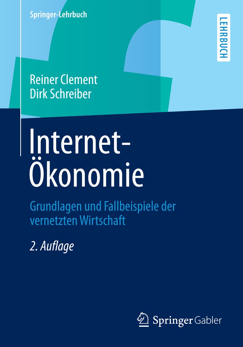 Titlebook: Internet-Ökonomie; Grundlagen und Fallb Reiner Clement,Dirk Schreiber Textbook Jul 20132nd edition Springer-Verlag Berlin Heidelberg 2013 E Titlebook: Internet-Ökonomie; Grundlagen und Fallb Reiner Clement,Dirk Schreiber Textbook Jul 20132nd edition Springer-Verlag Berlin Heidelberg 2013 E