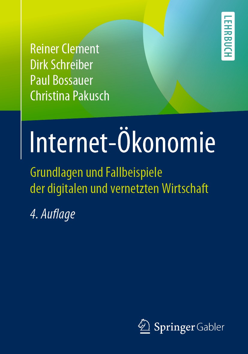 Titlebook: Internet-Ökonomie; Grundlagen und Fallb Reiner Clement,Dirk Schreiber,Christina Pakusch Textbook 2019Latest edition Springer-Verlag GmbH De Titlebook: Internet-Ökonomie; Grundlagen und Fallb Reiner Clement,Dirk Schreiber,Christina Pakusch Textbook 2019Latest edition Springer-Verlag GmbH De