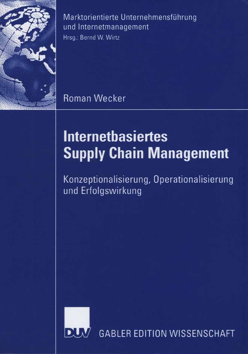 Titlebook: Internetbasiertes Supply Chain Management; Konzeptionalisierung Roman Wecker Book 2006 Gabler Verlag | Springer Fachmedien Wiesbaden GmbH, Titlebook: Internetbasiertes Supply Chain Management; Konzeptionalisierung Roman Wecker Book 2006 Gabler Verlag | Springer Fachmedien Wiesbaden GmbH,