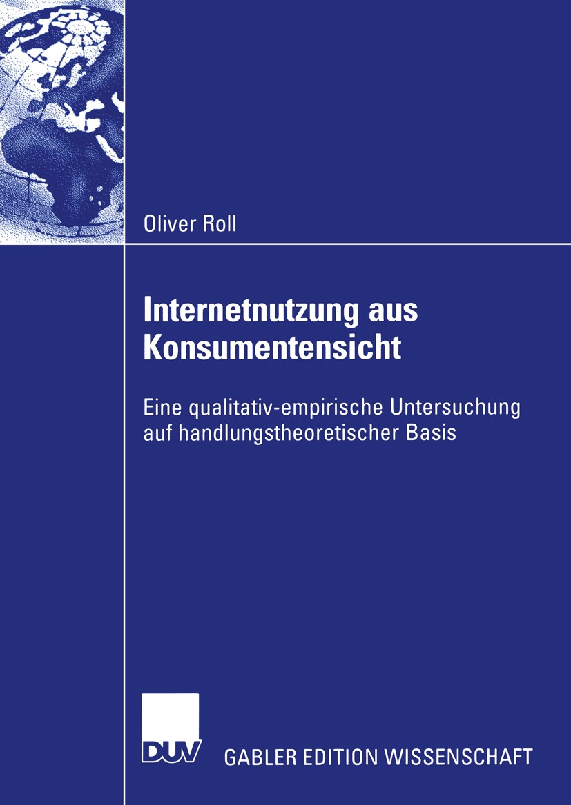 Titlebook: Internetnutzung aus Konsumentensicht; Eine qualitativ-empi Oliver Roll Book 2003 Deutscher Universitäts-Verlag/GWV Fachverlage GmbH, Wiesba Titlebook: Internetnutzung aus Konsumentensicht; Eine qualitativ-empi Oliver Roll Book 2003 Deutscher Universitäts-Verlag/GWV Fachverlage GmbH, Wiesba