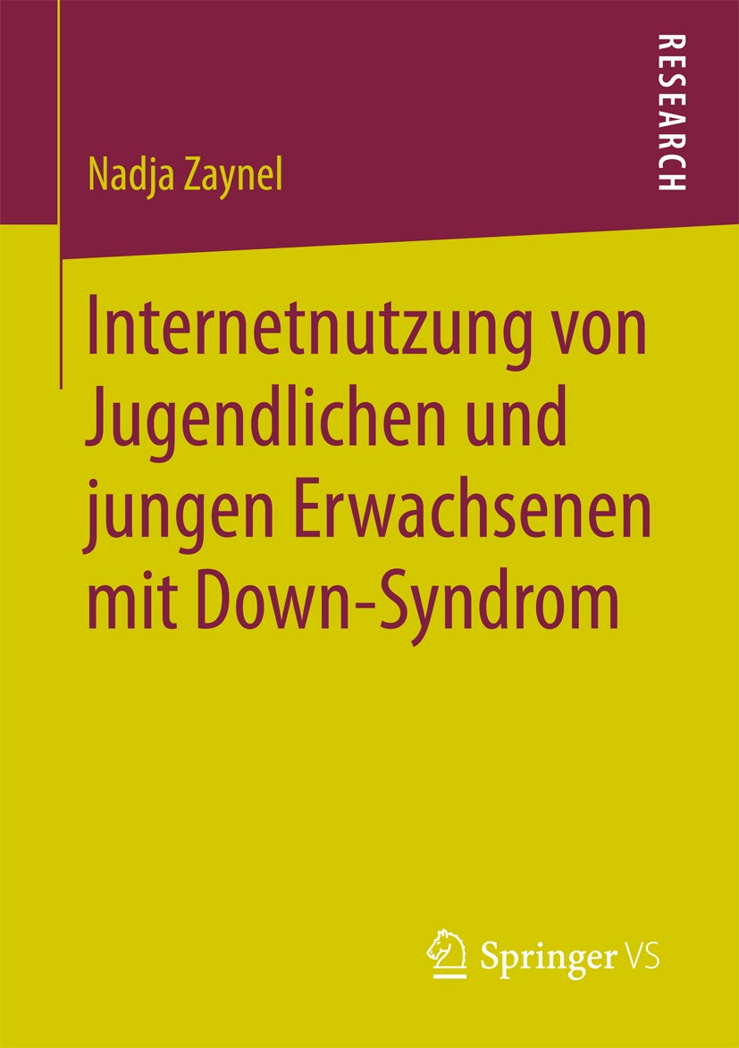 Titlebook: Internetnutzung von Jugendlichen und jungen Erwachsenen mit Down-Syndrom; Nadja Zaynel Book 2017 Springer Fachmedien Wiesbaden GmbH 2017 Titlebook: Internetnutzung von Jugendlichen und jungen Erwachsenen mit Down-Syndrom; Nadja Zaynel Book 2017 Springer Fachmedien Wiesbaden GmbH 2017