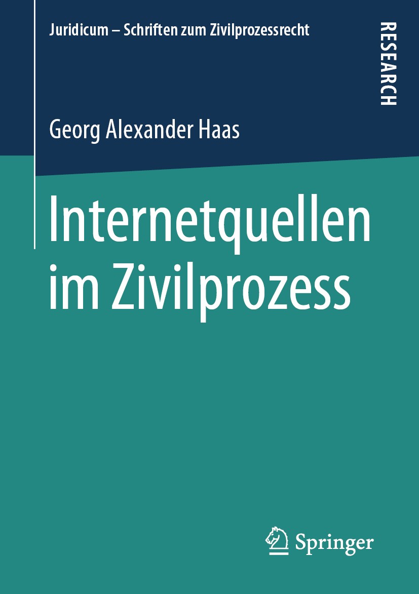 Titlebook: Internetquellen im Zivilprozess; Georg Alexander Haas Book 2019 Der/die Herausgeber bzw. der/die Autor(en), exklusiv lizenziert an Springe Titlebook: Internetquellen im Zivilprozess; Georg Alexander Haas Book 2019 Der/die Herausgeber bzw. der/die Autor(en), exklusiv lizenziert an Springe