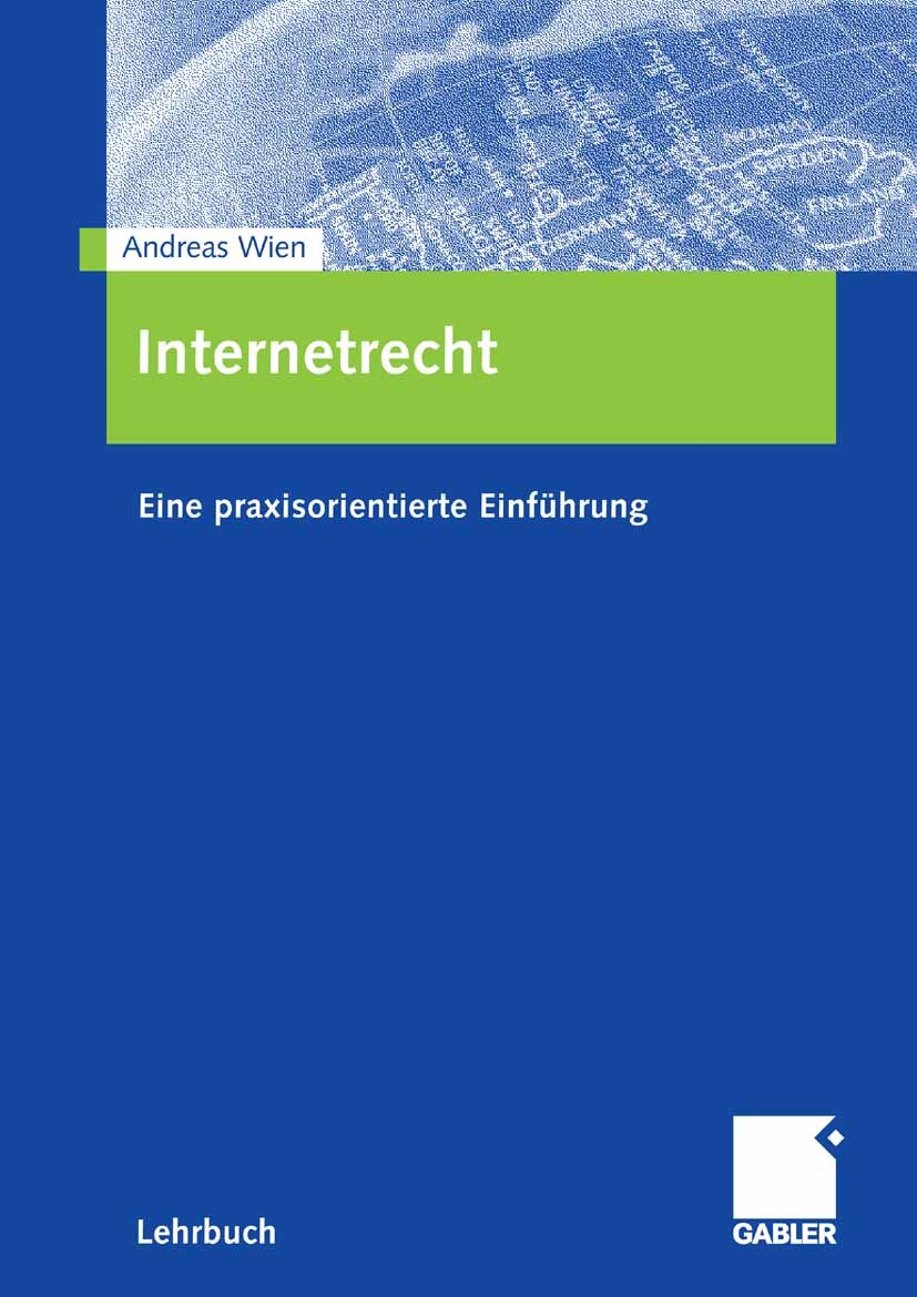 Titlebook: Internetrecht; Eine praxisorientier Andreas Wien Textbook 20081st edition Gabler Verlag | Springer Fachmedien Wiesbaden GmbH, Wiesbaden 200 Titlebook: Internetrecht; Eine praxisorientier Andreas Wien Textbook 20081st edition Gabler Verlag | Springer Fachmedien Wiesbaden GmbH, Wiesbaden 200