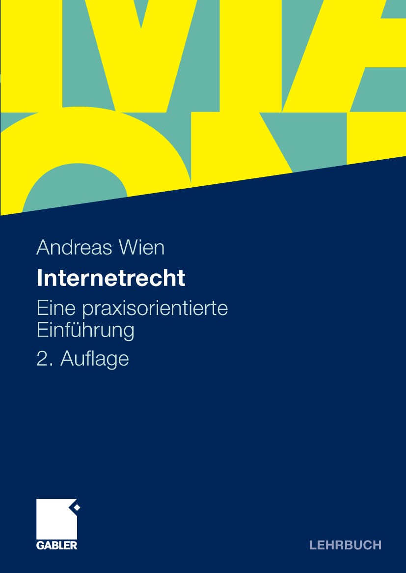 Titlebook: Internetrecht; Eine praxisorientier Andreas Wien Textbook 20092nd edition Gabler Verlag | Springer Fachmedien Wiesbaden GmbH, Wiesbaden 200 Titlebook: Internetrecht; Eine praxisorientier Andreas Wien Textbook 20092nd edition Gabler Verlag | Springer Fachmedien Wiesbaden GmbH, Wiesbaden 200