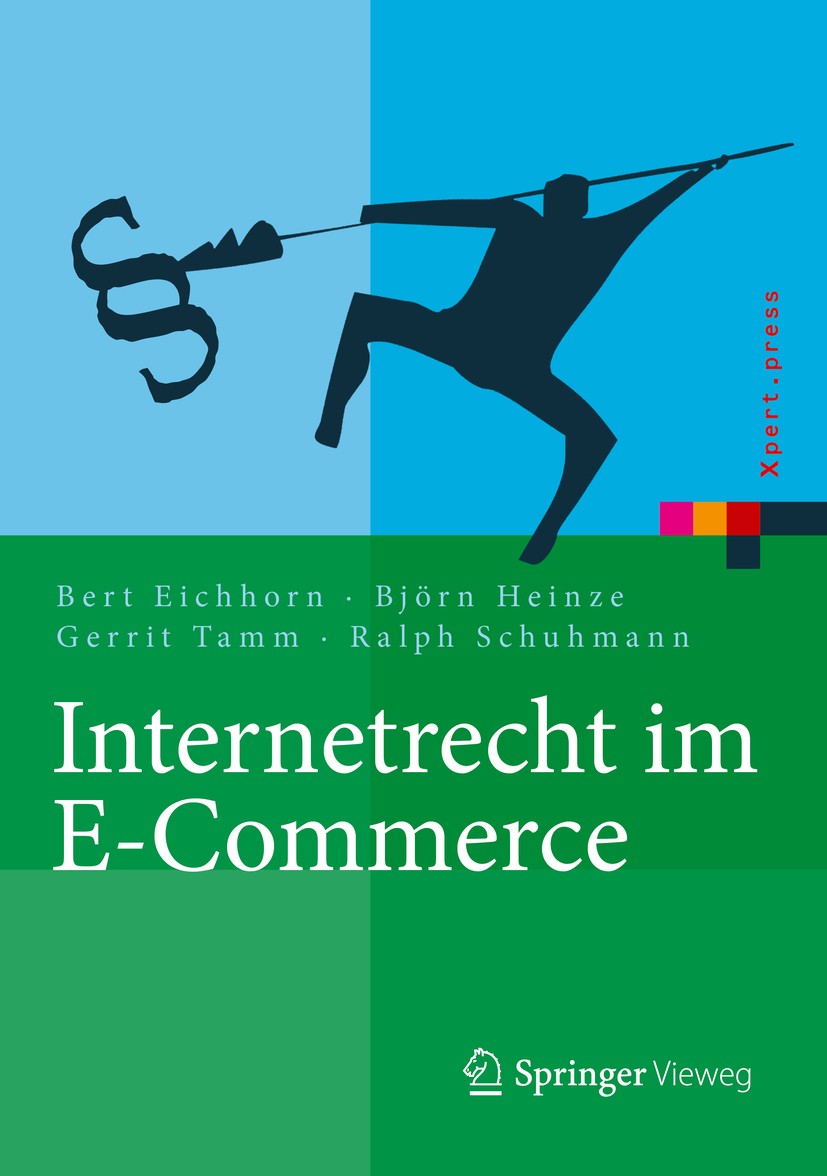 Titlebook: Internetrecht im E-Commerce; Bert Eichhorn,Björn Heinze,Ralph Schuhmann Book 2016 Springer-Verlag Berlin Heidelberg 2016 E-Buisness.E-Comm Titlebook: Internetrecht im E-Commerce; Bert Eichhorn,Björn Heinze,Ralph Schuhmann Book 2016 Springer-Verlag Berlin Heidelberg 2016 E-Buisness.E-Comm