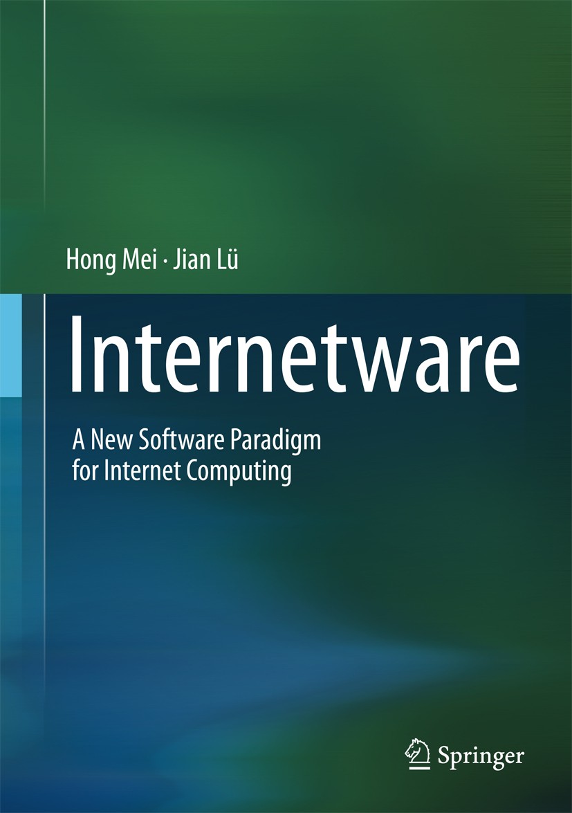 Titlebook: Internetware; A New Software Parad Hong Mei,Jian Lü Book 2016 Springer Science+Business Media Singapore 2016 Internetware.Internet Computin Titlebook: Internetware; A New Software Parad Hong Mei,Jian Lü Book 2016 Springer Science+Business Media Singapore 2016 Internetware.Internet Computin