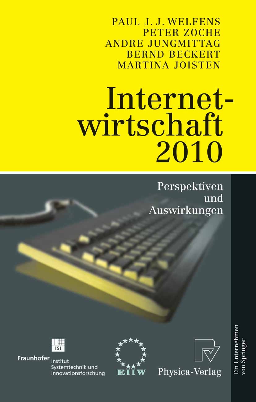 Titlebook: Internetwirtschaft 2010; Perspektiven und Aus Paul J.J. Welfens,Andre Jungmittag,Martina Joisten Book 2005 Physica-Verlag Heidelberg 2005 B Titlebook: Internetwirtschaft 2010; Perspektiven und Aus Paul J.J. Welfens,Andre Jungmittag,Martina Joisten Book 2005 Physica-Verlag Heidelberg 2005 B