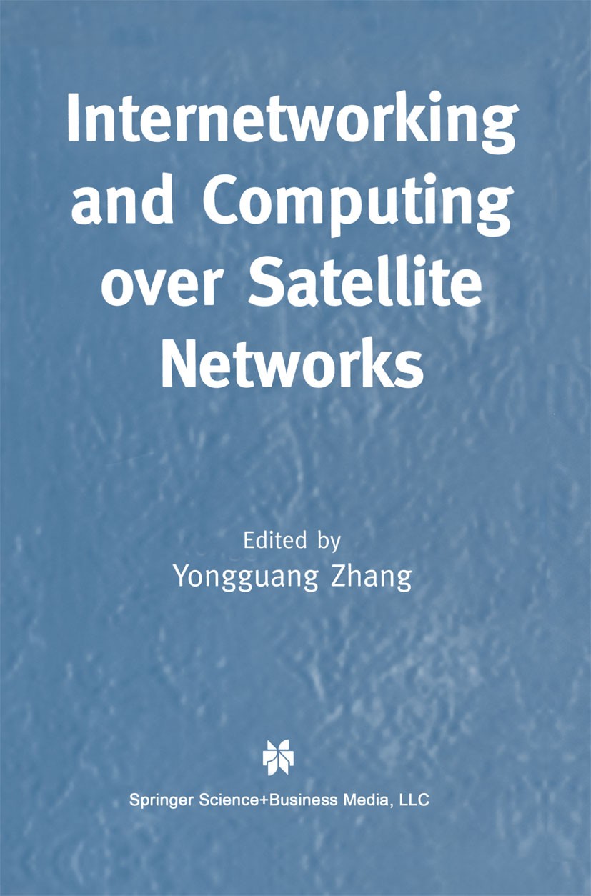 Titlebook: Internetworking and Computing Over Satellite Networks; Yongguang Zhang (Senior Research Scientist) Book 2003 Springer Science+Business Med Titlebook: Internetworking and Computing Over Satellite Networks; Yongguang Zhang (Senior Research Scientist) Book 2003 Springer Science+Business Med