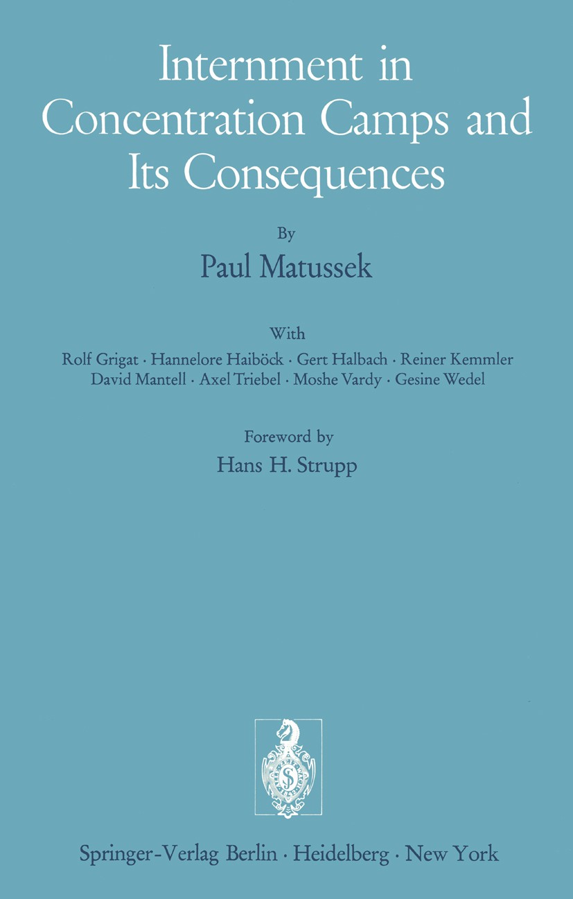 Titlebook: Internment in Concentration Camps and Its Consequences; Paul Matussek Book 1975 Springer-Verlag Berlin Heidelberg 1975 German.Germany.Migr Titlebook: Internment in Concentration Camps and Its Consequences; Paul Matussek Book 1975 Springer-Verlag Berlin Heidelberg 1975 German.Germany.Migr