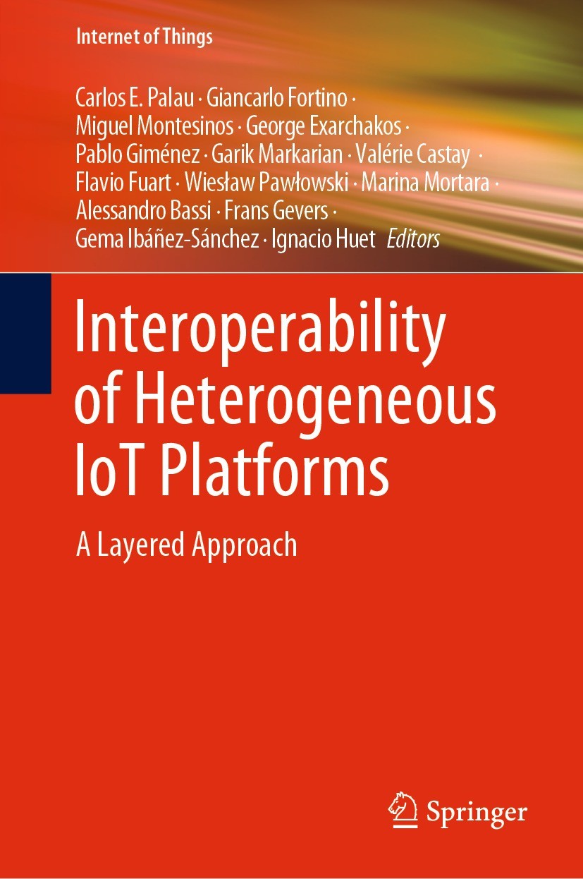 Titlebook: Interoperability of Heterogeneous IoT Platforms; A Layered Approach Carlos E. Palau,Giancarlo Fortino,Ignacio Huet Book 2021 Springer Natur Titlebook: Interoperability of Heterogeneous IoT Platforms; A Layered Approach Carlos E. Palau,Giancarlo Fortino,Ignacio Huet Book 2021 Springer Natur