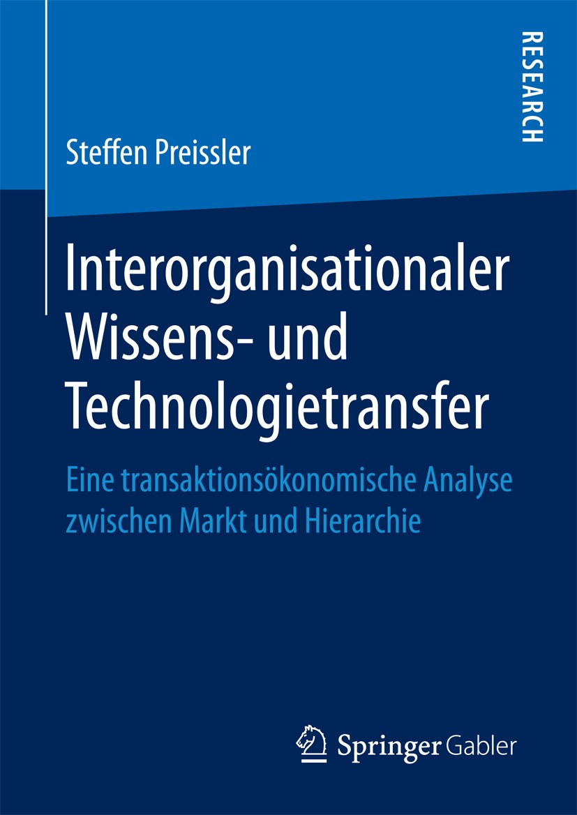 Titlebook: Interorganisationaler Wissens- und Technologietransfer; Eine transaktionsöko Steffen Preissler Book 2016 Springer Fachmedien Wiesbaden 2016 Titlebook: Interorganisationaler Wissens- und Technologietransfer; Eine transaktionsöko Steffen Preissler Book 2016 Springer Fachmedien Wiesbaden 2016
