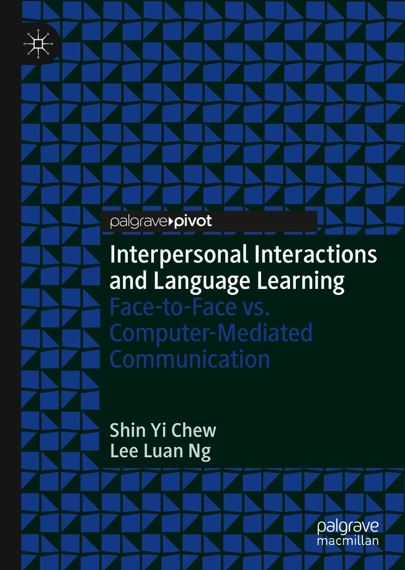 Titlebook: Interpersonal Interactions and Language Learning; Face-to-Face vs. Com Shin Yi Chew,Lee Luan Ng Book 2021 The Editor(s) (if applicable) and Titlebook: Interpersonal Interactions and Language Learning; Face-to-Face vs. Com Shin Yi Chew,Lee Luan Ng Book 2021 The Editor(s) (if applicable) and