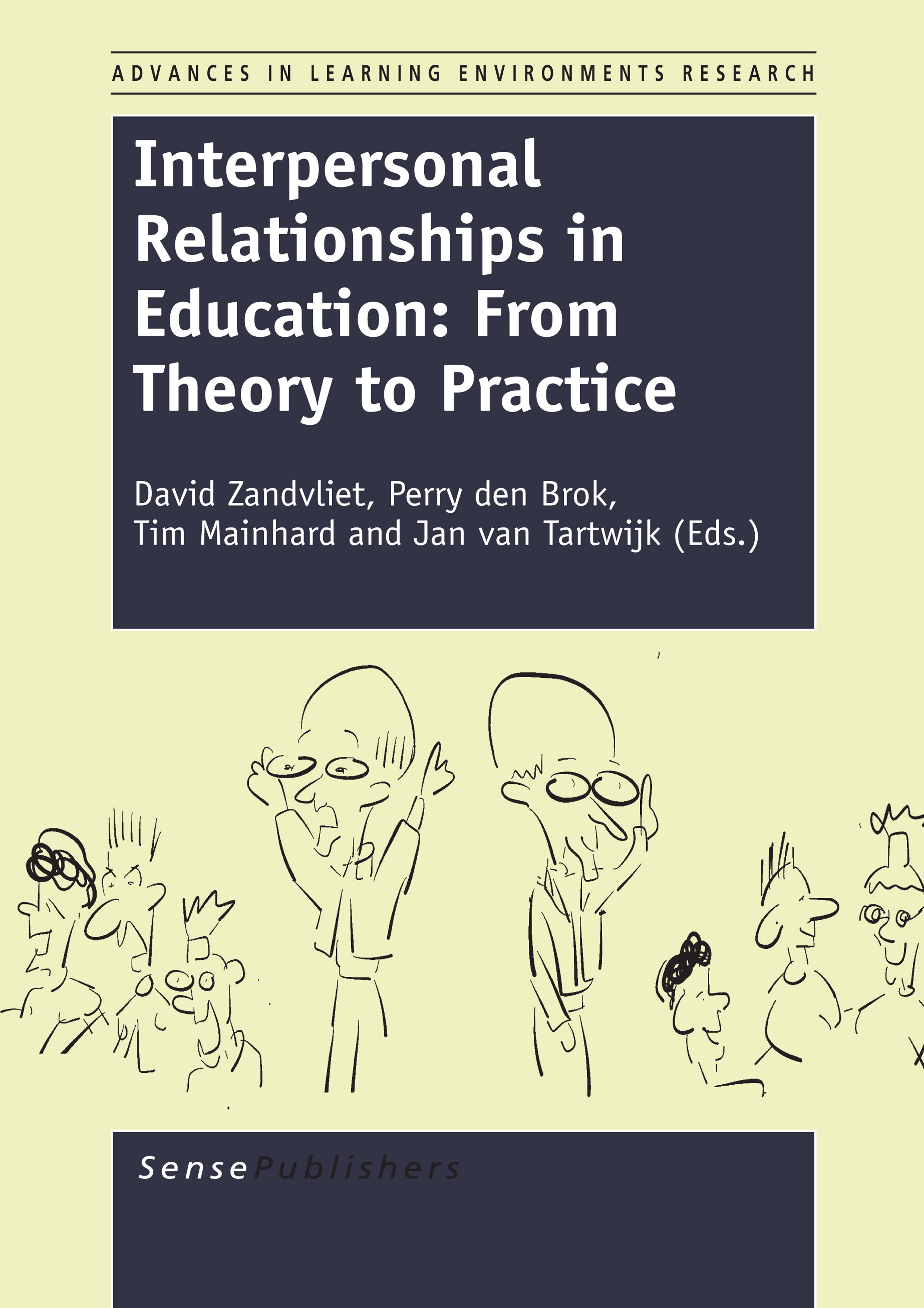 Titlebook: Interpersonal Relationships in Education: From Theory to Practice; David Zandvliet,Perry den Brok,Jan van Tartwijk Book 2014 SensePublishe Titlebook: Interpersonal Relationships in Education: From Theory to Practice; David Zandvliet,Perry den Brok,Jan van Tartwijk Book 2014 SensePublishe