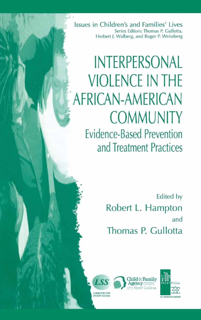 Titlebook: Interpersonal Violence in the African-American Community; Evidence-Based Preve Robert L. Hampton,Thomas P. Gullotta,Jessica M. Ra Book 2006 Titlebook: Interpersonal Violence in the African-American Community; Evidence-Based Preve Robert L. Hampton,Thomas P. Gullotta,Jessica M. Ra Book 2006