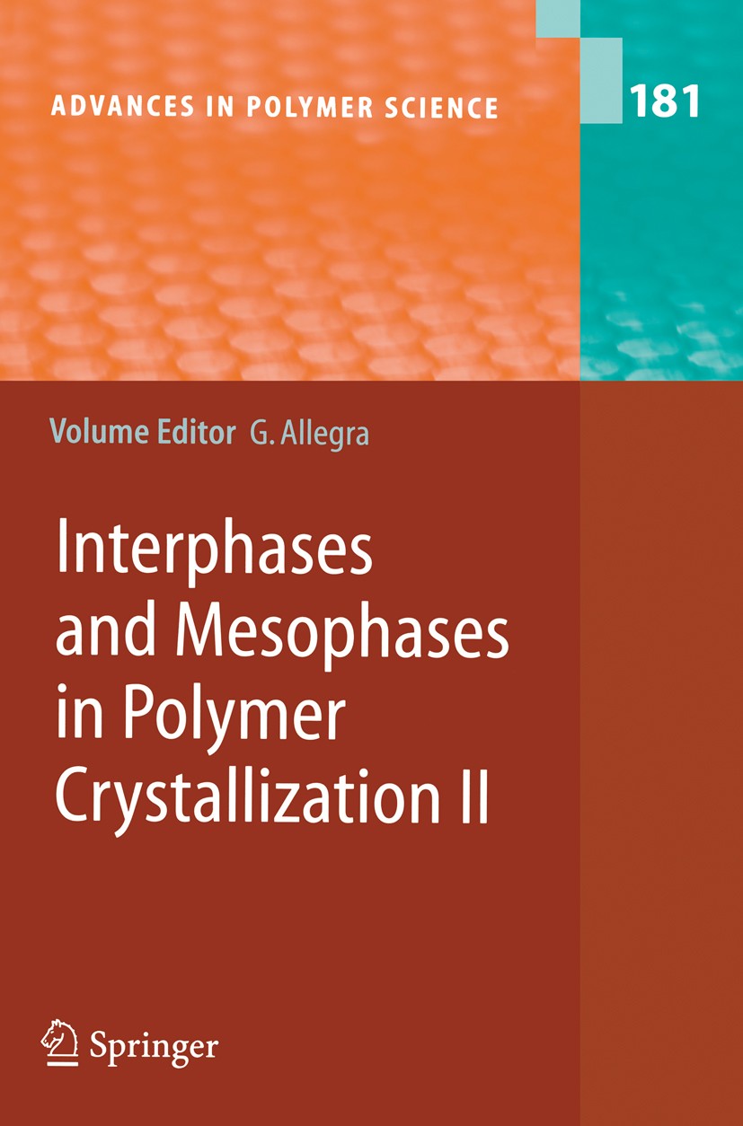 Titlebook: Interphases and Mesophases in Polymer Crystallization II; Giuseppe Allegra Book 2005 Springer-Verlag Berlin Heidelberg 2005 Crystals.Inter Titlebook: Interphases and Mesophases in Polymer Crystallization II; Giuseppe Allegra Book 2005 Springer-Verlag Berlin Heidelberg 2005 Crystals.Inter