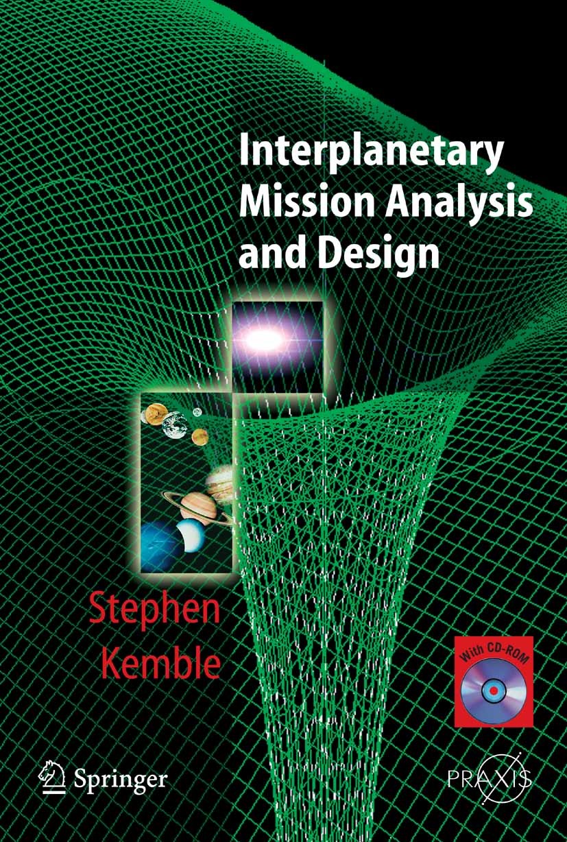 Titlebook: Interplanetary Mission Analysis and Design; Stephen Kemble Book 2006 Springer-Verlag Berlin Heidelberg 2006 Astronautics.Navigation.Orbita Titlebook: Interplanetary Mission Analysis and Design; Stephen Kemble Book 2006 Springer-Verlag Berlin Heidelberg 2006 Astronautics.Navigation.Orbita