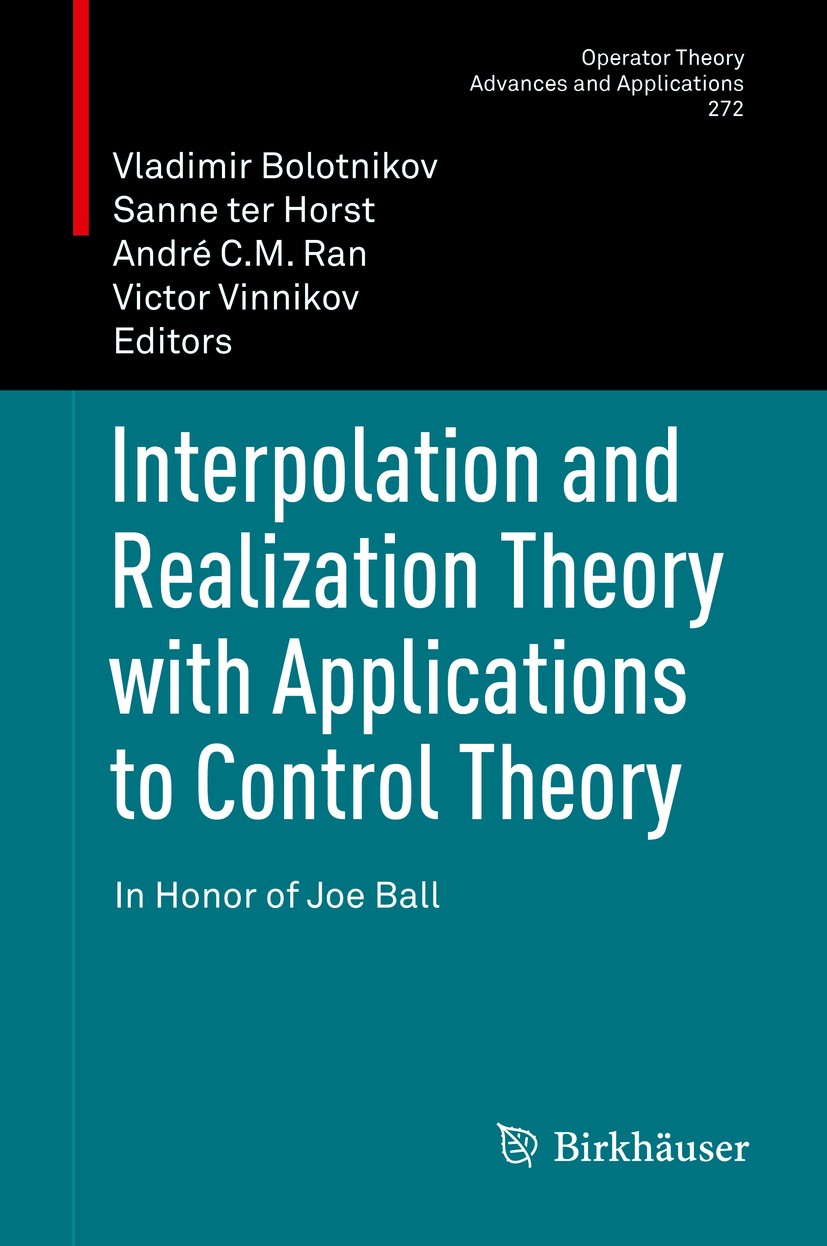 Titlebook: Interpolation and Realization Theory with Applications to Control Theory; In Honor of Joe Ball Vladimir Bolotnikov,Sanne ter Horst,Victor V Titlebook: Interpolation and Realization Theory with Applications to Control Theory; In Honor of Joe Ball Vladimir Bolotnikov,Sanne ter Horst,Victor V