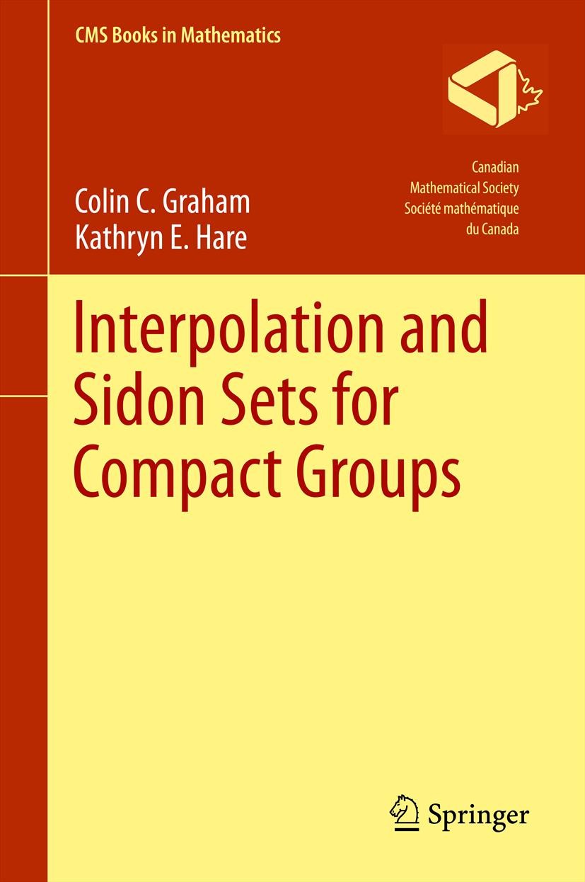 Titlebook: Interpolation and Sidon Sets for Compact Groups; Colin C. Graham,Kathryn E. Hare Book 2013 Springer Science+Business Media New York 2013 B Titlebook: Interpolation and Sidon Sets for Compact Groups; Colin C. Graham,Kathryn E. Hare Book 2013 Springer Science+Business Media New York 2013 B